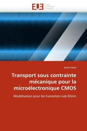 Transport sous contrainte me?canique pour la microÃ©lectronique CMOS: ModÃ©lisation pour les transistors sub-65nm (French Edition)