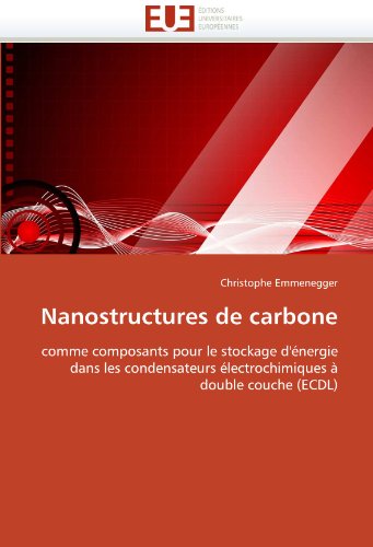 Nanostructures de carbone: comme composants pour le stockage d'énergie  dans les condensateurs électrochimiques à  double couche (ECDL) (French Edition)