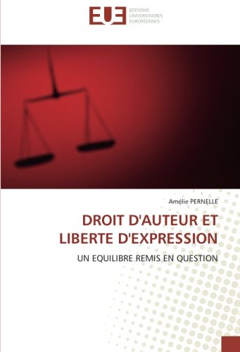 DROIT D'AUTEUR ET LIBERTE D'EXPRESSION: UN EQUILIBRE REMIS EN QUESTION (French Edition)