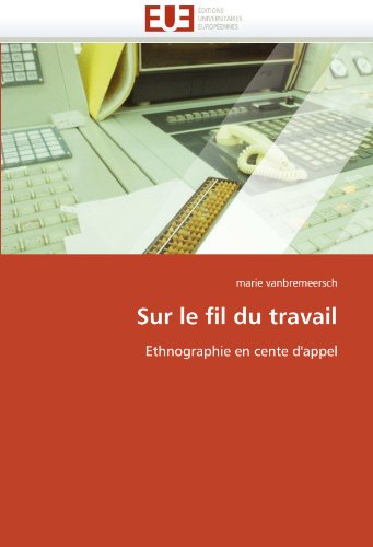 Sur le fil du travail: Ethnographie en cente d'appel (French Edition)