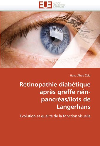 RÃ©tinopathie diabÃ©tique aprÃ¨s greffe rein-pancrÃ©as/Ã®lots de Langerhans: Evolution et qualitÃ© de la fonction visuelle (French Edition)