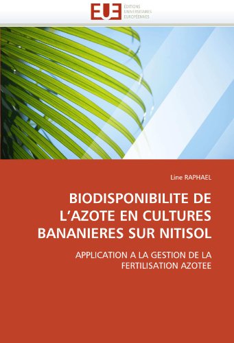 BIODISPONIBILITE DE L'AZOTE EN CULTURES BANANIERES SUR NITISOL: APPLICATION A LA GESTION DE LA FERTILISATION AZOTEE (French Edition)