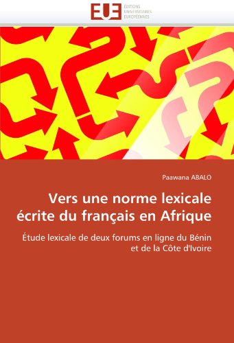 Vers une norme lexicale Ã©crite du franÃ§ais en Afrique: Ã‰tude lexicale de deux forums en ligne du BÃ©nin et de la CÃ´te d'Ivoire (French Edition)