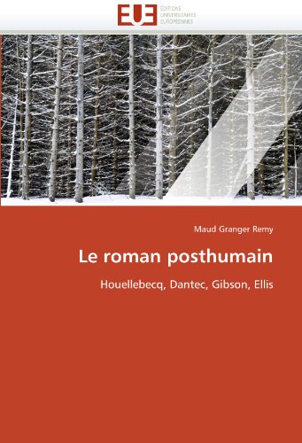 Le roman posthumain: Houellebecq, Dantec, Gibson, Ellis (French Edition)