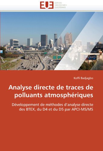 Analyse directe de traces de polluants atmosphÃ©riques: DÃ©veloppement de mÃ©thodes d'analyse directe des BTEX, du D4 et du D5 par APCI-MS/MS (French Edition)