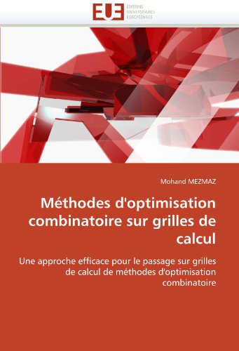 MÃ©thodes d'optimisation combinatoire sur grilles de calcul: Une approche efficace pour le passage sur grilles de calcul de mÃ©thodes d'optimisation combinatoire (French Edition)
