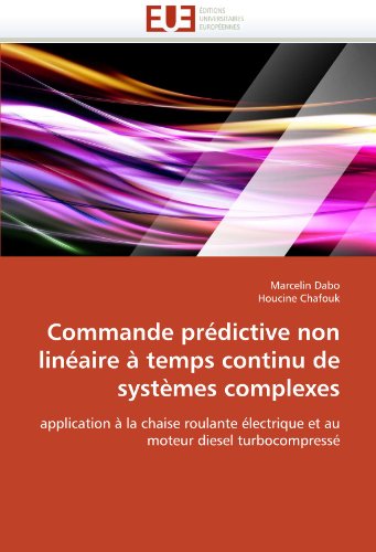 Commande prÃ©dictive non linÃ©aire Ã  temps continu de systÃ¨mes complexes: application Ã  la chaise roulante Ã©lectrique et au moteur diesel turbocompressÃ© (French Edition)