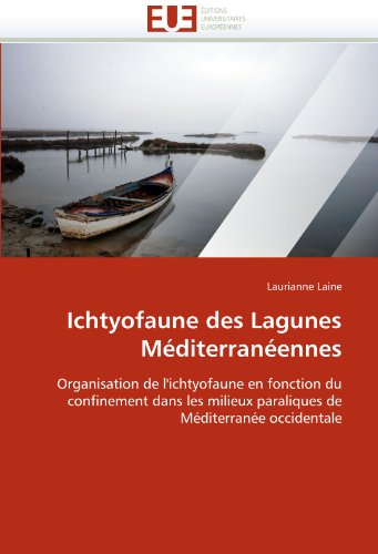 Ichtyofaune des Lagunes MÃ©diterranÃ©ennes: Organisation de l'ichtyofaune en fonction du confinement dans les milieux paraliques de MÃ©diterranÃ©e occidentale (French Edition)