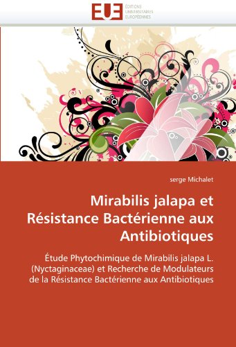 Mirabilis jalapa et RÃ©sistance BactÃ©rienne aux Antibiotiques: Ã‰tude Phytochimique de Mirabilis jalapa L. (Nyctaginaceae) et Recherche de Modulateurs ... aux Antibiotiques (French Edition)