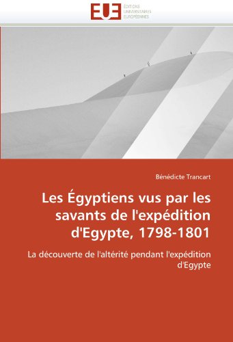 Les Ã‰gyptiens vus par les savants de l'expÃ©dition d'Egypte, 1798-1801: La dÃ©couverte de l'altÃ©ritÃ© pendant l'expÃ©dition d'Egypte (French Edition)