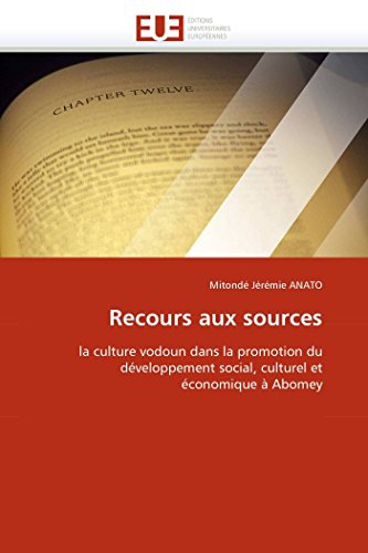 Recours aux sources: la culture vodoun dans la promotion du dÃ©veloppement social, culturel et Ã©conomique Ã  Abomey (Omn.Univ.Europ.) (French Edition)