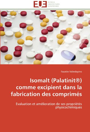 Isomalt (PalatinitÂ®) comme excipient dans la fabrication des comprimÃ©s: Evaluation et amÃ©lioration de ses propriÃ©tÃ©s physicochimiques (French Edition)