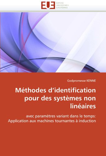 MÃ©thodes d'identification pour des systÃ¨mes non linÃ©aires: avec paramÃ¨tres variant dans le temps: Application aux machines tournantes Ã  induction (French Edition)