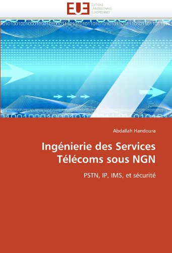 IngÃ©nierie des Services TÃ©lÃ©coms sous NGN: PSTN, IP, IMS, et sÃ©curitÃ© (French Edition)