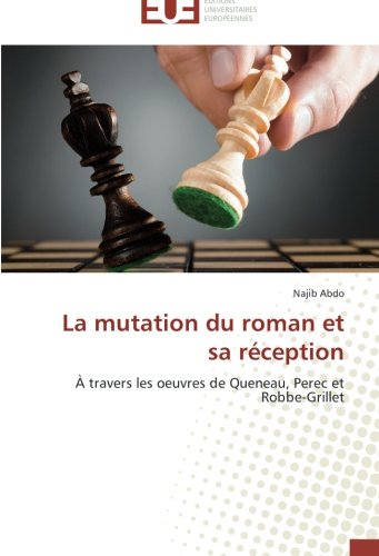 La mutation du roman et sa réception: À travers les oeuvres de Queneau, Perec et Robbe-Grillet
