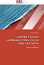 L'altÃ©ritÃ© Ã  travers La NausÃ©e et Huis clos de Jean-Paul Sartre: Ã©tude analytique (French Edition)