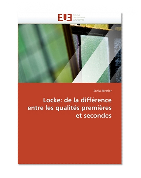 Locke: de la diffÃ©rence entre les qualitÃ©s premiÃ¨res et secondes (French Edition)