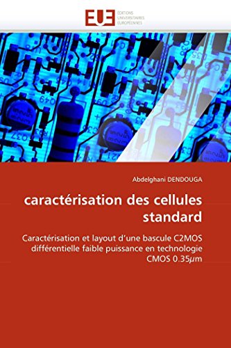 caractÃ©risation des cellules standard: CaractÃ©risation et layout d'une bascule C2MOS diffÃ©rentielle faible puissance en technologie CMOS 0.35Âµm (Omn.Univ.Europ.) (French Edition)