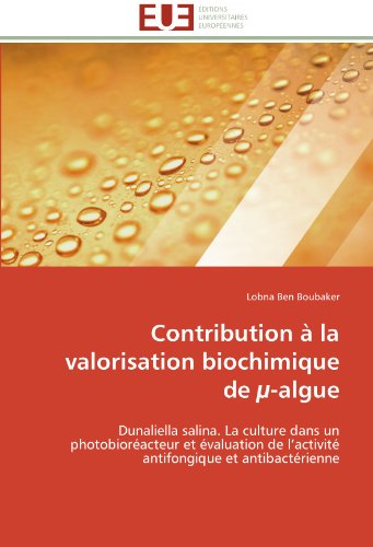 Contribution Ã  la valorisation biochimique de Âµ-algue: Dunaliella salina. La culture dans un photobiorÃ©acteur et Ã©valuation de l'activitÃ© antifongique et antibactÃ©rienne (French Edition)