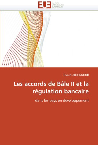 Les accords de BÃ¢le II et la rÃ©gulation bancaire: dans les pays en dÃ©veloppement (French Edition)