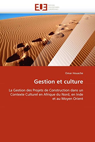 Gestion et culture: La Gestion des Projets de Construction dans un Contexte Culturel en Afrique du Nord, en Inde et au Moyen Orient (Omn.Univ.Europ.) (French Edition)