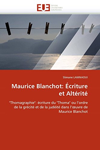 Maurice Blanchot: Ã‰criture et AltÃ©ritÃ©: "Thomagraphie": Ã©criture du "Thoma" ou l'ordre de la grÃ©citÃ© et de la judÃ©itÃ© dans l'?uvre de Maurice Blanchot (Omn.Univ.Europ.) (French Edition)