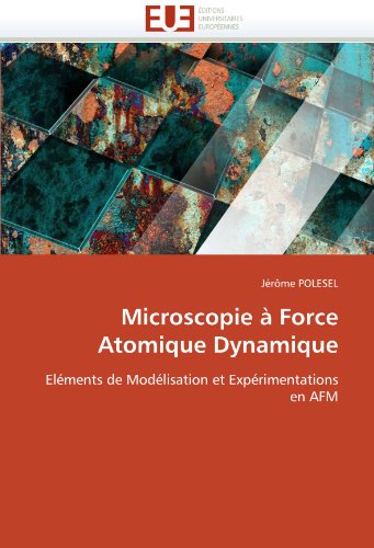 Microscopie Ã  Force Atomique Dynamique: ElÃ©ments de ModÃ©lisation et ExpÃ©rimentations en AFM (French Edition)