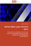 Ballon blanc pour terrains noirs: Construction et Ã©volutions rÃ©centes des territoires du football en Afrique du Sud: exemple du club mÃ©tropolitain de l'Amazulu FC (French Edition)