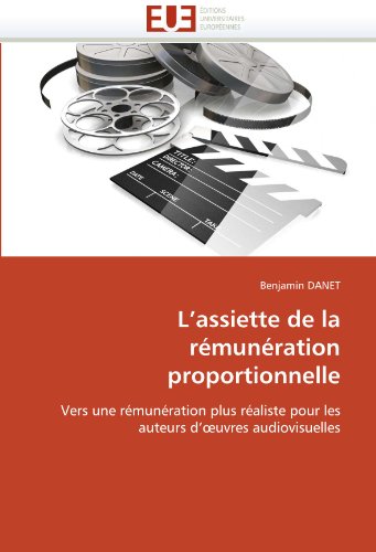 L'assiette de la rémunération proportionnelle: Vers une rémunération plus réaliste pour les auteurs d'?uvres audiovisuelles (French Edition)