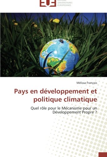 Pays en dÃ©veloppement et politique climatique: Quel rÃ´le pour le MÃ©canisme pour un DÃ©veloppement Propre ? (French Edition)
