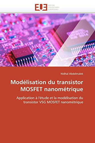 ModÃ©lisation du transistor MOSFET nanomÃ©trique: Application Ã  l'Ã©tude et la modÃ©lisation du transistor VSG MOSFET nanomÃ©trique (Omn.Univ.Europ.) (French Edition)
