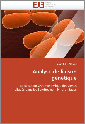 Analyse de liaison gÃ©nÃ©tique: Localisation Chromosomique des GÃ¨nes ImpliquÃ©s dans les SurditÃ©s non Syndromiques (French Edition)