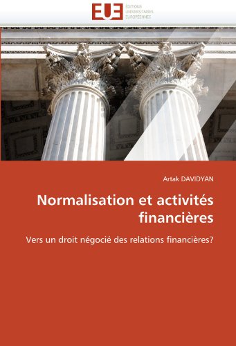 Normalisation et activitÃ©s financiÃ¨res: Vers un droit nÃ©gociÃ© des relations financiÃ¨res? (French Edition)