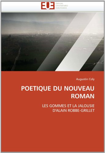 POETIQUE DU NOUVEAU ROMAN: LES GOMMES ET LA JALOUSIE D'ALAIN ROBBE-GRILLET (French Edition)