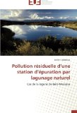Pollution rÃ©siduelle d'une station d'Ã©puration par lagunage naturel: Cas de la lagune de BÃ©ni-Messous (French Edition)