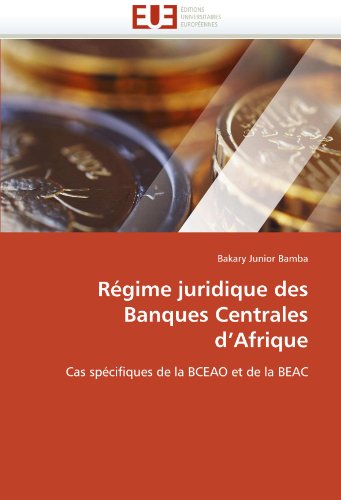 RÃ©gime juridique des Banques Centrales d'Afrique: Cas spÃ©cifiques de la BCEAO et de la BEAC (French Edition)