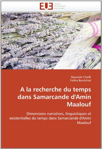 A la recherche du temps dans Samarcande d'Amin Maalouf: Dimensions narratives, linguistiques et existentielles du temps dans Samarcande d'Amin Maalouf (French Edition)