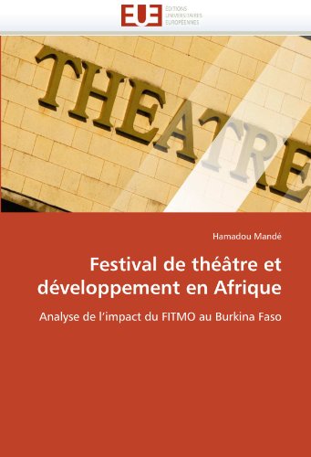 Festival de thÃ©Ã¢tre et dÃ©veloppement en Afrique: Analyse de l'impact du FITMO au Burkina Faso (French Edition)