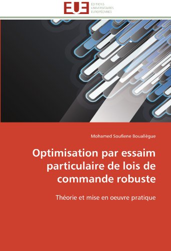 Optimisation par essaim particulaire de lois de commande robuste: ThÃ©orie et mise en oeuvre pratique (French Edition)