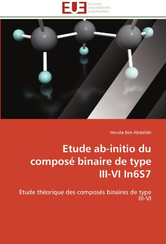 Etude ab-initio du composÃ© binaire de type III-VI In6S7: Etude thÃ©orique des composÃ©s binaires de type III-VI (French Edition)