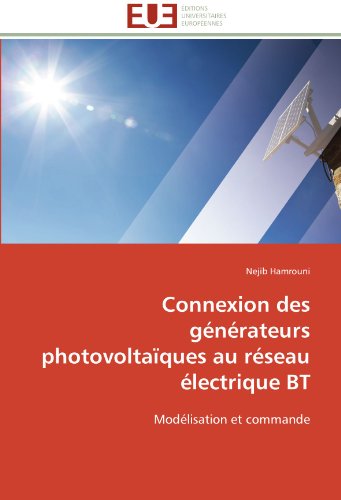 Connexion des générateurs photovoltaïques au réseau électrique BT: Modélisation et commande (French Edition)