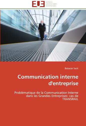 Communication interne d'entreprise: ProblÃ©matique de la Communication Interne dans les Grandes Entreprises: cas de TRANSRAIL (French Edition)