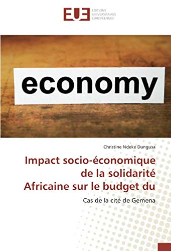 Impact socio-économique de la solidarité Africaine sur le budget du ménage:: Cas de la cité de Gemena (OMN.UNIV.EUROP.) (French Edition)