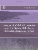 Sources of XVI-XVII centuries about the history of the Incas: chronicles, documents, letters (Russian Edition)