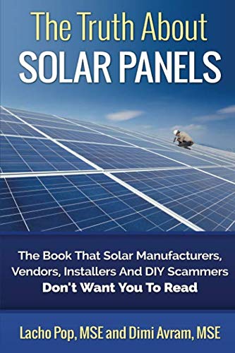 Book Cover The Truth About Solar Panels: The Book That Solar Manufacturers, Vendors, Installers And DIY Scammers Don't Want You To Read