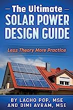 The Ultimate Solar Power Design Guide: Less Theory More Practice