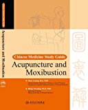 Acupuncture and Moxibustion: Chinese Medicine Study Guide Series