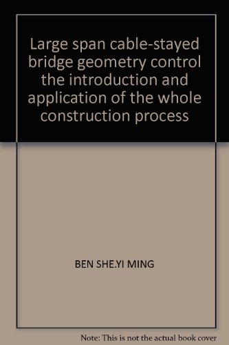 Large span cable-stayed bridge geometry control the introduction and application of the whole construction process