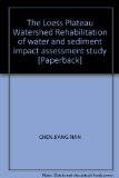 The Loess Plateau Watershed Rehabilitation of water and sediment impact assessment study [Paperback]