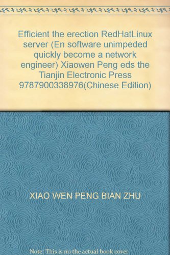 Efficient the erection RedHatLinux server (En software unimpeded quickly become a network engineer) Xiaowen Peng eds the Tianjin Electronic Press 9787900338976(Chinese Edition)